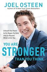 You Are Stronger Than You Think : Unleash the Power to Go Bigger, Go Bold, and Go Beyond What Limits You 