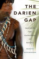 The Darien Gap : Travels in the Rainforest of Panama 