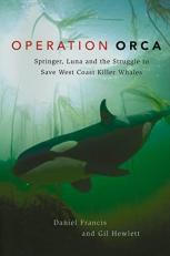 Operation Orca : Springer, Luna and the Struggle to Save West Coast Killer Whales 