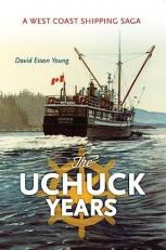 The Uchuck Years : A West Coast Shipping Saga 