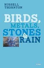 Birds, Metals, Stones and Rain 