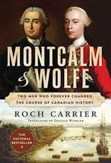 Montcalm and Wolfe : Two Men Who Forever Changed the Course of Canadian History