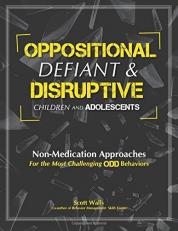 Oppositional, Defiant & Disruptive Children and Adolescents : Non-Medication Approaches for the Most Challenging Odd Behaviors 