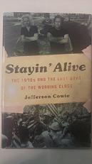 Stayin' Alive : The 1970s and the Last Days of the Working Class 