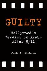 Guilty : Hollywood's Verdict on Arabs After 9/11