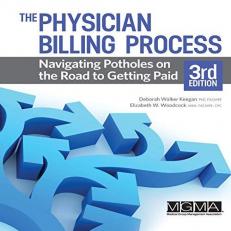 The Physician Billing Process : Navigating Potholes on the Road to Getting Paid 3rd