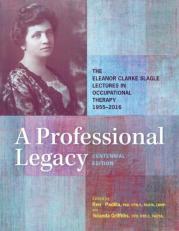 A Professional Legacy : The Eleanor Clarke Slagle Lectures in Occupational Therapy, 1955-2016 4th