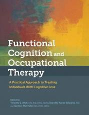 Functional Cognition and Occupational Therapy : A Practical Approach to Treating Individuals with Cognitive Loss 