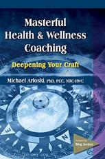 Masterful Health and Wellness Coaching : Deepening Your Craft 