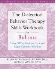 The Dialectical Behavior Therapy Skills Workbook for Bulimia : Using DBT to Break the Cycle and Regain Control of Your Life 