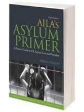 AILA's Asylum Primer : A Practical Guide to U.S. Asylum Law and Procedure 