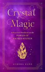 Crystal Magic : A Practical Handbook on the Power of Sacred Stones 