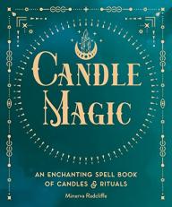 Candle Magic : An Enchanting Spell Book of Candles and Rituals 