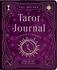 The Weiser Tarot Journal : Guidance and Practice (for Use with Any Tarot Deck--Includes 208 Specially Designed Journal Pages and 1,920 Full-color Tarot Stickers to Use in Recording Your Readings)