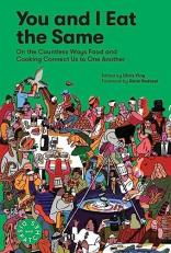 You and I Eat the Same : On the Countless Ways Food and Cooking Connect Us to One Another (MAD Dispatches, Volume 1)