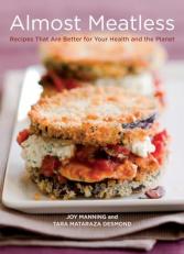 Almost Meatless : Recipes That Are Better for Your Health and the Planet [a Cookbook] 