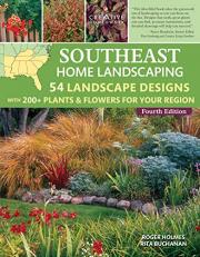 Southeast Home Landscaping, 4th Edition : 54 Landscape Designs with 200+ Plants and Flowers for Your Region