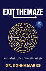 Exit the Maze : One Addiction, One Cause, One Solution