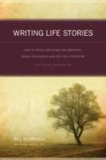 Writing Life Stories : How to Make Memories into Memoirs, Ideas into Essays and Life into Literature 2nd