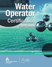 Water Operator Certification Study Guide : A Guide to Preparing for Water Treatment and Distribution Operator Certification Exams 6th