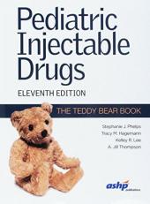 Pediatric Injectable Drugs (the Teddy Bear Book) 11th