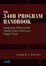 The 340B Program Handbook : Integrating 340B into the Health-System Pharmacy Supply Chain 