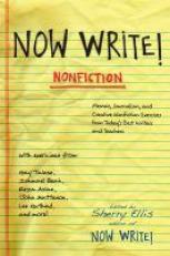 Now Write! Nonfiction : Memoir, Journalism and Creative Nonfiction Exercises from Today's Best Writers 