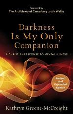 Darkness Is My Only Companion : A Christian Response to Mental Illness 