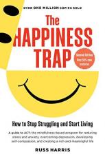 The Happiness Trap : How to Stop Struggling and Start Living: a Guide to ACT 