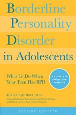 Borderline Personality Disorder in Adolescents, 2nd Edition : What to Do When Your Teen Has BPD: a Complete Guide for Families