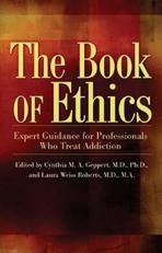 The Book of Ethics : Expert Guidance for Professionals Who Treat Addiction 