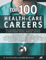 Top 100 Health-Care Careers : Your Complete Guidebook to Training and Jobs in Allied Health, Nursing, Medicine, and More 3rd