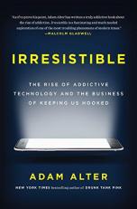 Irresistible : The Rise of Addictive Technology and the Business of Keeping Us Hooked 