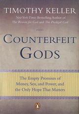 Counterfeit Gods : The Empty Promises of Money, Sex, and Power, and the Only Hope That Matters 