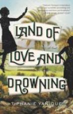 Land of Love and Drowning : A Novel 