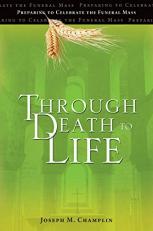 Through Death to Life : Preparing to Celebrate the Funeral Mass 3rd