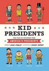 Kid Presidents : True Tales of Childhood from America's Presidents 