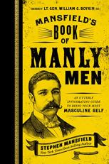 Mansfield's Book of Manly Men : An Utterly Invigorating Guide to Being Your Most Masculine Self 