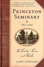 Princeton Seminary (1812-1929) : The Leader's Lives and Works 