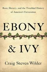 Ebony and Ivy : Race, Slavery, and the Troubled History of America's Universities 