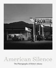 American Silence: the Photographs of Robert Adams 