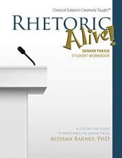 Rhetoric Alive! Senior Thesis Student Workbook 10th