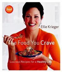 The Food You Crave : Luscious Recipes for a Healthy Life 