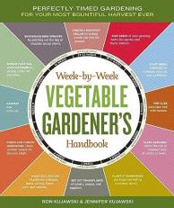 Week-By-Week Vegetable Gardener's Handbook : Perfectly Timed Gardening for Your Most Bountiful Harvest Ever Teacher Edition 