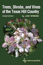 Trees, Shrubs, and Vines of the Texas Hill Country : A Field Guide, Second Edition