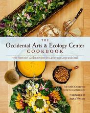 The Occidental Arts and Ecology Center Cookbook : Fresh-From-the-Garden Recipes for Gatherings Large and Small 