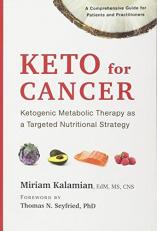 Keto for Cancer : Ketogenic Metabolic Therapy As a Targeted Nutritional Strategy 