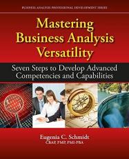 Mastering Business Analysis Versatility : Seven Steps to Develop Advanced Capabilities