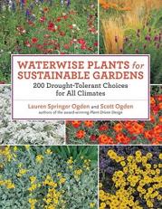 Waterwise Plants for Sustainable Gardens : 200 Drought-Tolerant Choices for All Climates 