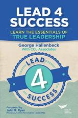 Lead 4 Success : Learn the Essentials of True Leadership